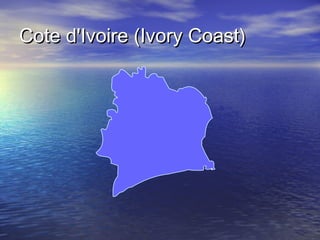 Cote d'Ivoire (Ivory Coast)

 