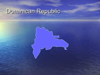 Dominican Republic

 