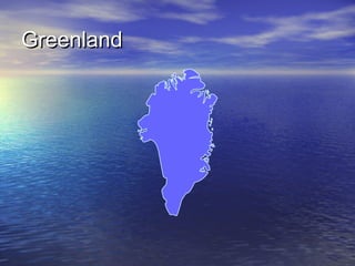 Greenland

 