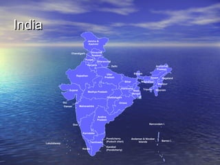 India
Jammu &
Kashmir
Himachal
Pradesh

Chandigarh

Punjab

Uttaranchal

Haryana

Delhi

Arunachal
Pradesh
Sikkam

Uttar
Pradesh

Rajasthan

Assam
Bihar

Gujarat

Meghalaya

Jharkhand

West
Bengal

Madhya Pradesh

Tripura

Nagaland

Manipur
Mizoram

Chattishgarh
Diu

Orissa
Maharashtra

Daman

Andhra
Pradesh
Narcondam I.

Goa
Karnataka

Tamilnadu

Lakshdweep
Kerala

Pondicherry
(Puduch cheri)
Karaikal
(Pondicherry)

Andaman & Nicobar
Islands

Barren I.

 