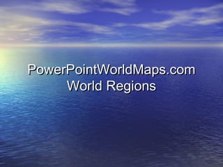 PowerPointWorldMaps.com
World Regions

 