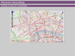 Reverse Geocoding
Finding a name for coordinates
 