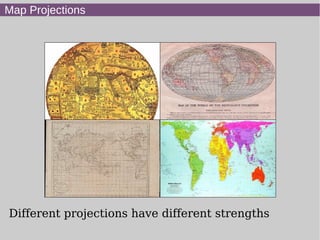 Map Projections
Different projections have different strengths
 