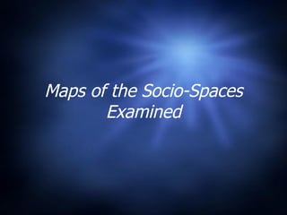 Maps of the Socio-Spaces Examined 