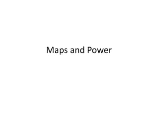 Maps and Power 
 