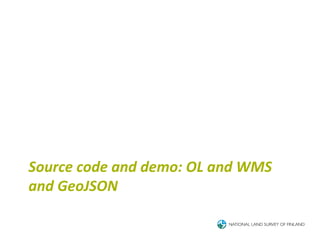 Source	
  code	
  and	
  demo:	
  OL	
  and	
  WMS	
  
and	
  GeoJSON	
  
 