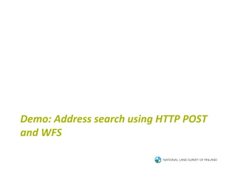 Demo:	
  Address	
  search	
  using	
  HTTP	
  POST	
  
and	
  WFS	
  
 
