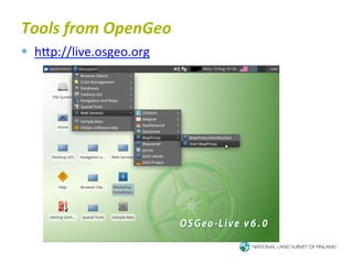 Tools	
  from	
  OpenGeo	
  
§  hTp://live.osgeo.org	
  
 