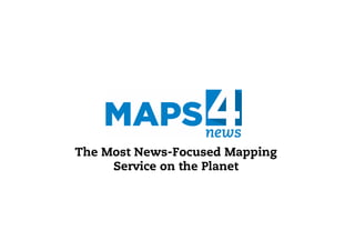 The Most News-Focused Mapping
Service on the Planet
 