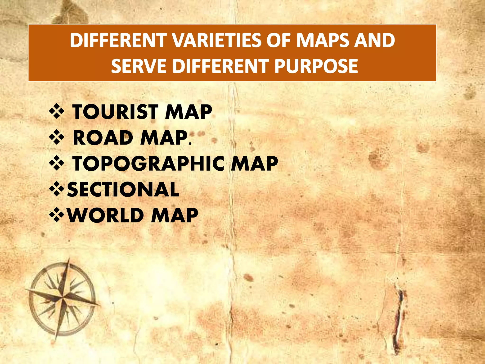  TOURIST MAP
 ROAD MAP.
 TOPOGRAPHIC MAP
SECTIONAL
WORLD MAP
 
