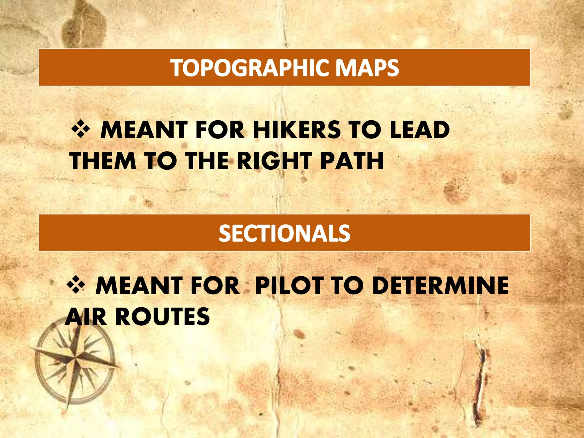  MEANT FOR PILOT TO DETERMINE
AIR ROUTES
 MEANT FOR HIKERS TO LEAD
THEM TO THE RIGHT PATH
 
