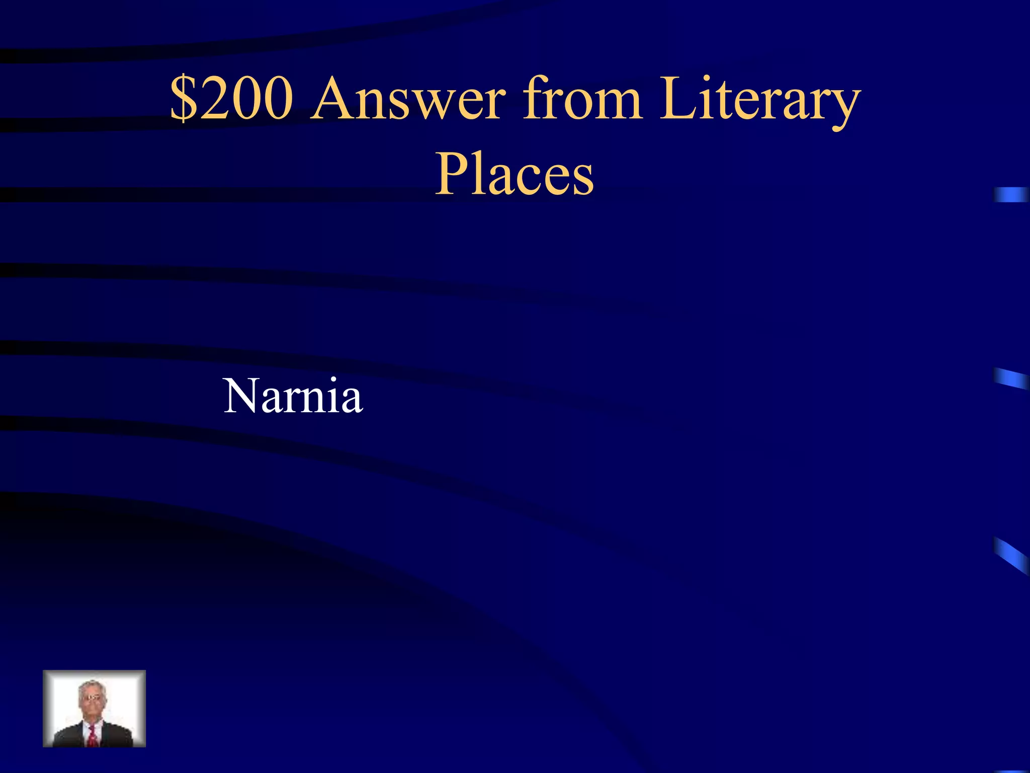 $200 Answer from Literary
Places
Narnia
 