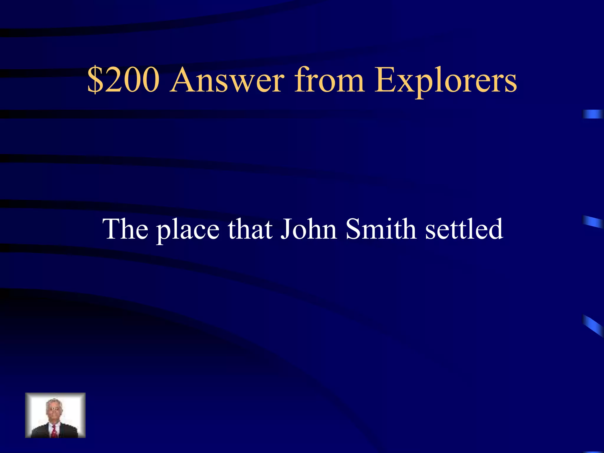 $200 Answer from Explorers
The place that John Smith settled
 