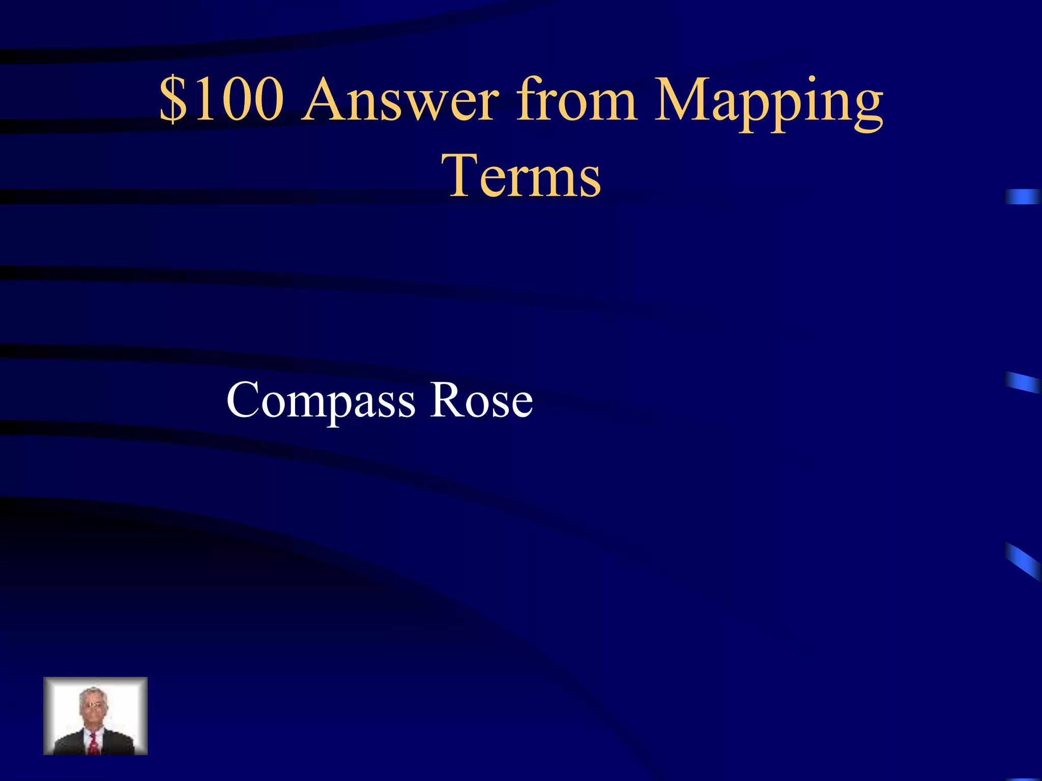 $100 Answer from Mapping
Terms
Compass Rose
 