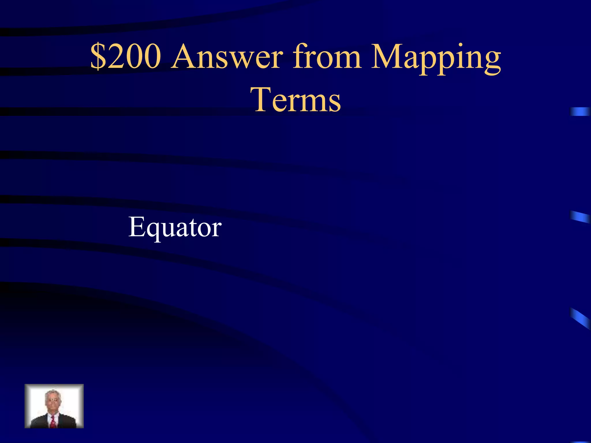 $200 Answer from Mapping
Terms
Equator
 