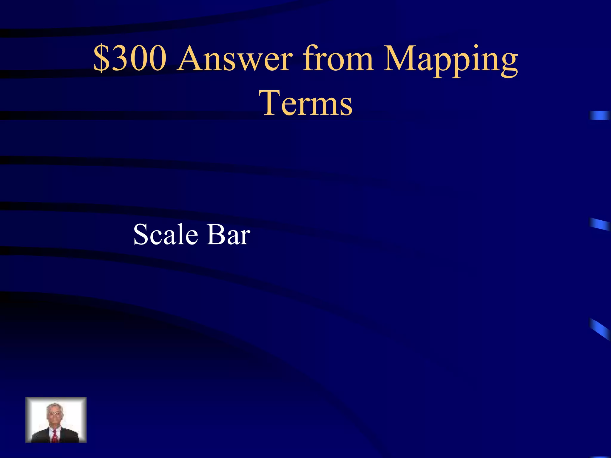 $300 Answer from Mapping
Terms
Scale Bar
 