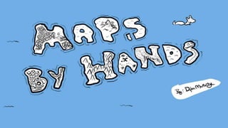 Maps by Hands
 