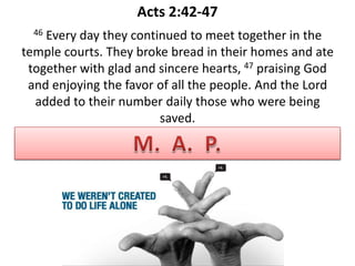 Acts 2:42-47
  46Every day they continued to meet together in the
temple courts. They broke bread in their homes and ate
 together with glad and sincere hearts, 47 praising God
 and enjoying the favor of all the people. And the Lord
  added to their number daily those who were being
                        saved.

Ministry of Assimilation and Pastoral Care
 