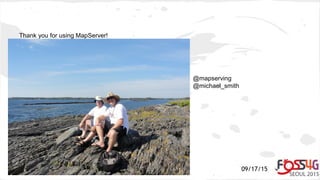 09/17/15
Thank you for using MapServer!
@mapserving
@michael_smith
 