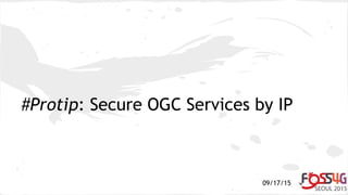 09/17/15
#Protip: Secure OGC Services by IP
 