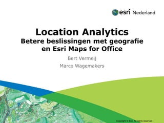 Click to edit Subtitle (optional)

Location Analytics

Betere beslissingen met geografie
en Esri Maps for Office
Bert Vermeij
Marco Wagemakers

Copyright © Esri. All rights reserved.

 