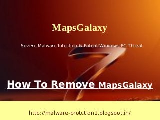 MapsGalaxy
  Severe Malware Infection & Potent Windows PC Threat




How To Remove MapsGalaxy

     http://malware-protction1.blogspot.in/
 