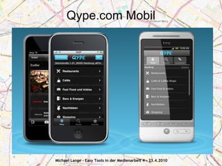 Qype.com Mobil




Michael Lange - Easy Tools in der Medienarbeit 4 - 23.4.2010
 