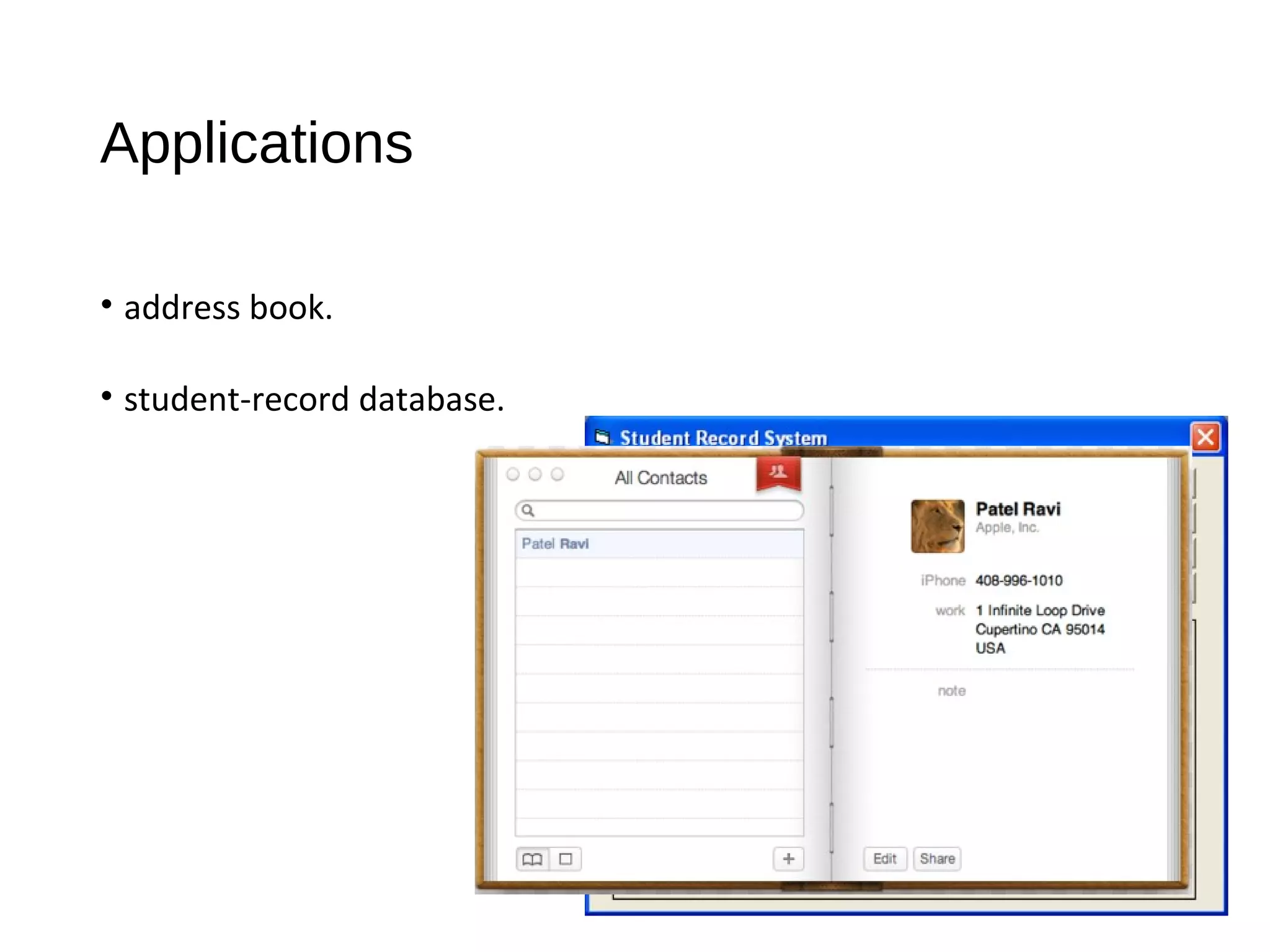 Applications
• address book.
• student-record database.
 