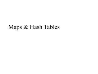 Maps & Hash Tables
 
