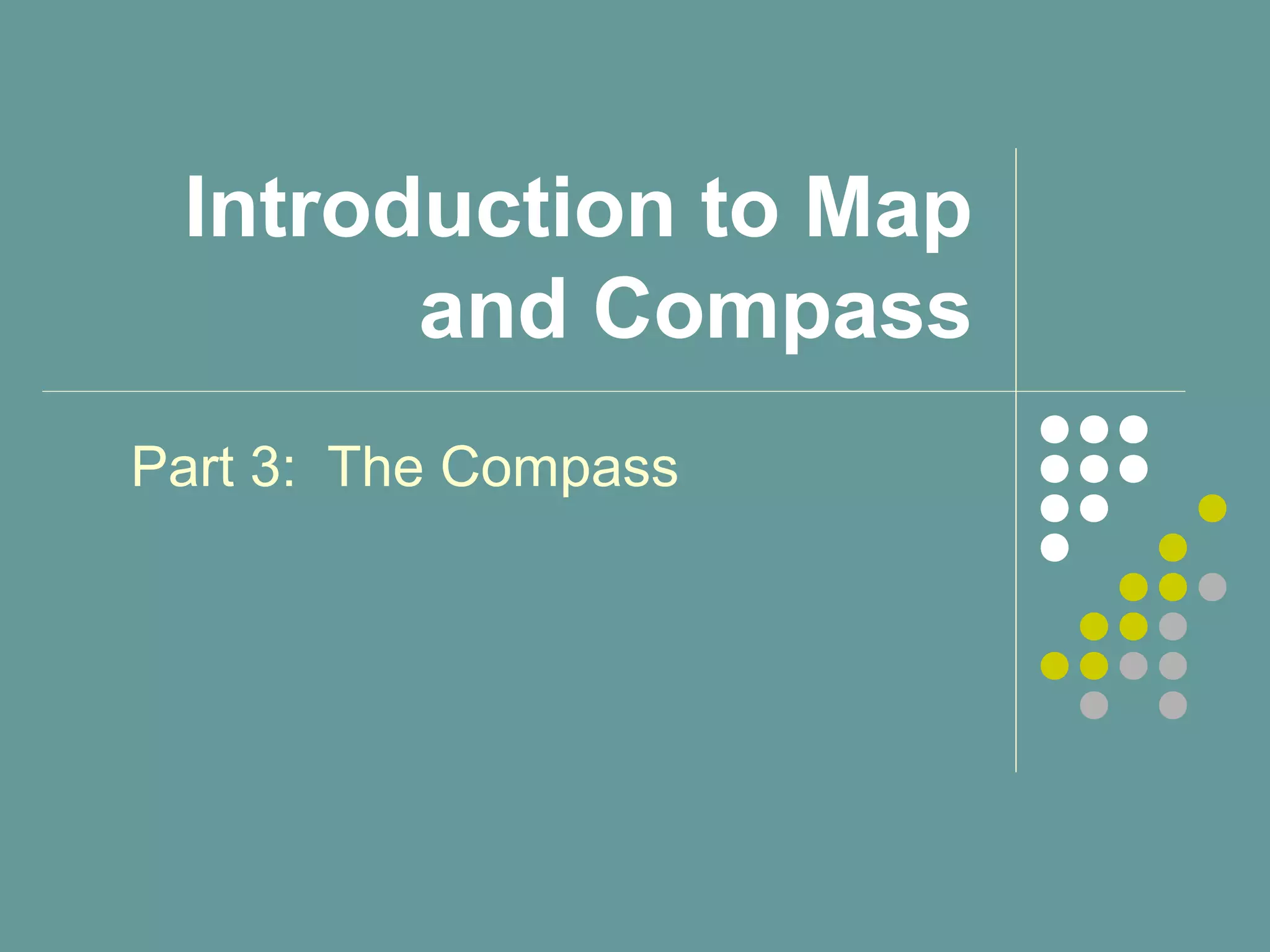 Introduction to Map
and Compass
Part 3: The Compass
 
