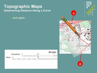 AA
BB
…and again…
Topographic Maps
Determining Distance Along a Curve
 