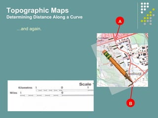 AA
BB
…and again.
Topographic Maps
Determining Distance Along a Curve
 