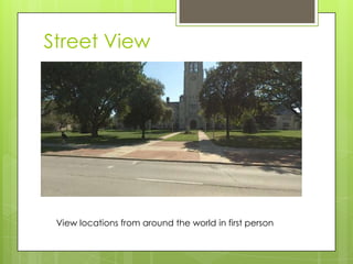 Street View




 View locations from around the world in first person
 