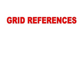 GRID REFERENCES 