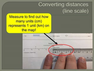 Measure to find out how
many units (cm)
represents 1 unit (km) on
the map!
 