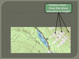 Contour lines –
lines that show
elevation in height
 
