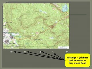 Eastings – gridlines
that increase as
they move East!
10 11 12 13 14
 