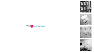 We workshops
 