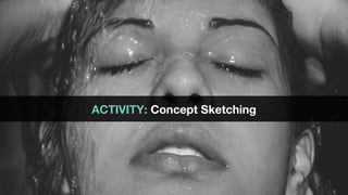 ACTIVITY: Concept Sketching
 