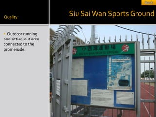 Quality
                       Siu Sai Wan Sports Ground

 Outdoor running
and sitting-out area
connected to the
promenade.
 