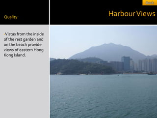 Quality
                          Harbour Views

•Vistas from the inside
of the rest garden and
on the beach provide
views of eastern Hong
Kong Island.
 