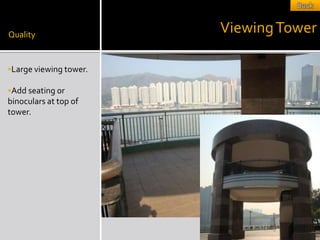 Quality
                        Viewing Tower

Large viewing tower.

Add seating or
binoculars at top of
tower.
 
