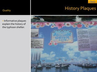 Quality
                         History Plaques

 Informative plaques
explain the history of
the typhoon shelter.
 