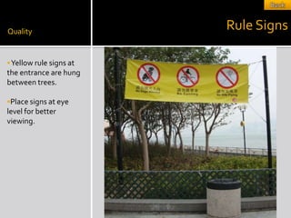 Quality
                         Rule Signs

 Yellow rule signs at
the entrance are hung
between trees.

Place signs at eye
level for better
viewing.
 