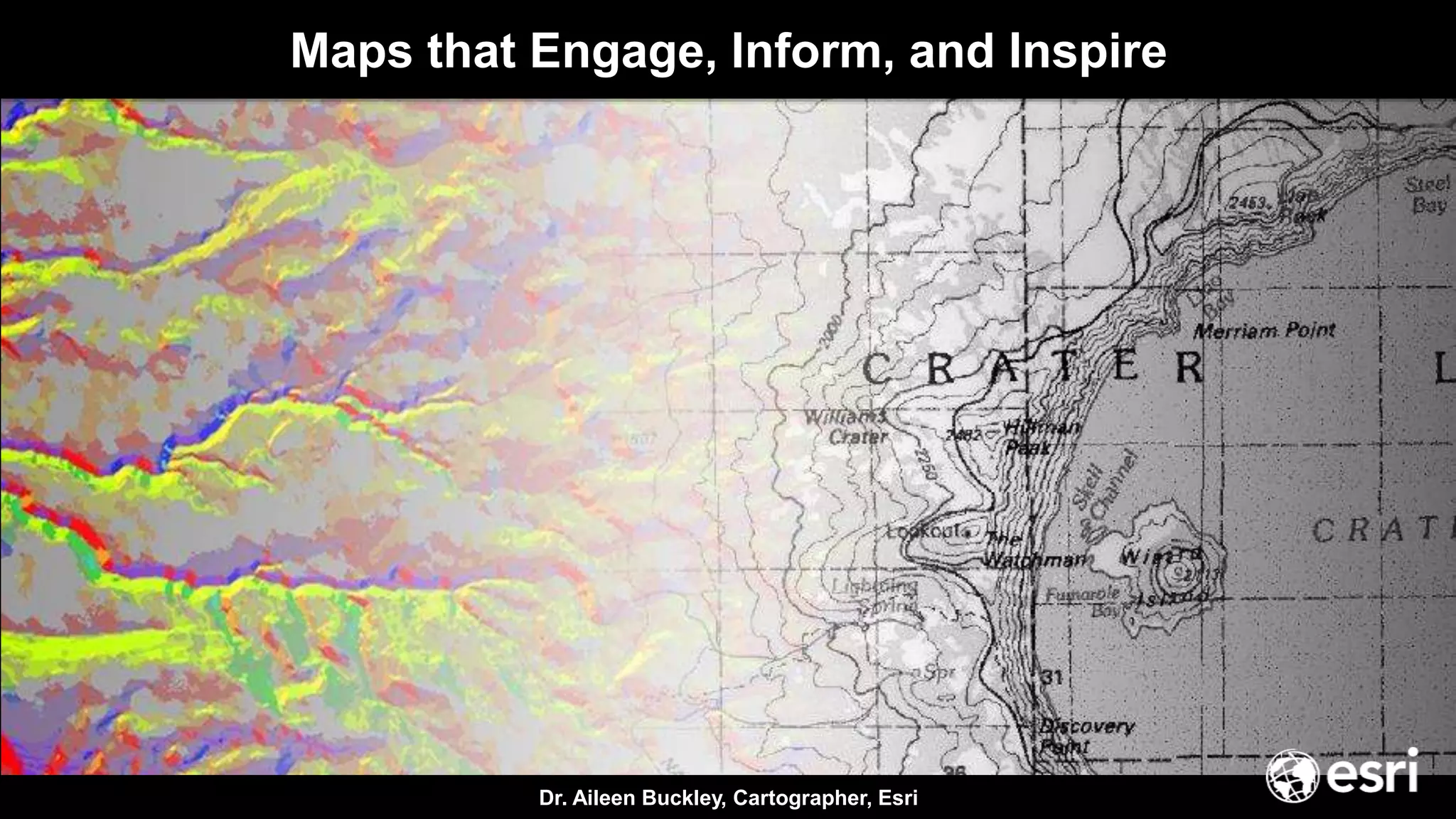 Dr. Aileen Buckley, Cartographer, Esri
Maps that Engage, Inform, and Inspire
 