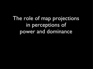 The role of map projections in perceptions of power and dominance 
