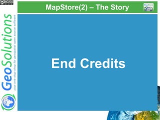 MapStore(2) – The Story
End Credits
 