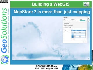 Building a WebGIS
MapStore 2 is customizable
 