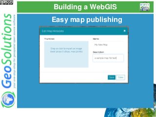 Building a WebGIS
Easy map publishing
 