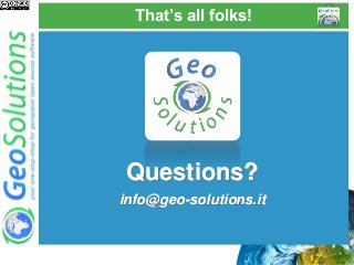 That’s all folks!
Questions?
info@geo-solutions.it
 